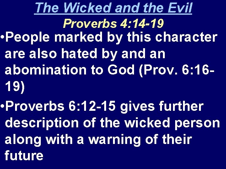 The Wicked and the Evil Proverbs 4: 14 -19 • People marked by this