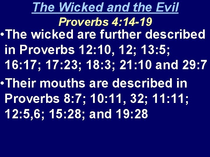 The Wicked and the Evil Proverbs 4: 14 -19 • The wicked are further