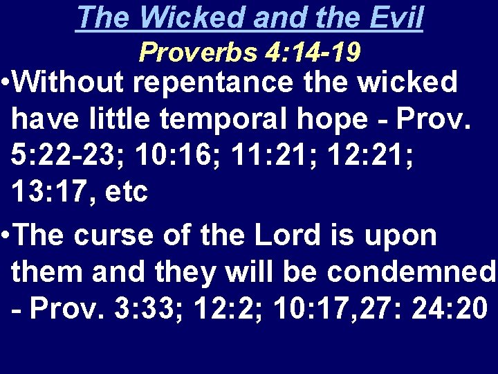 The Wicked and the Evil Proverbs 4: 14 -19 • Without repentance the wicked