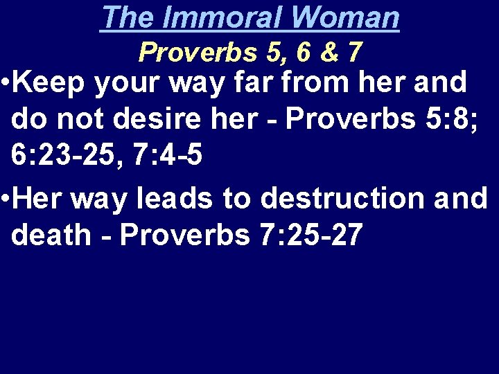 The Immoral Woman Proverbs 5, 6 & 7 • Keep your way far from