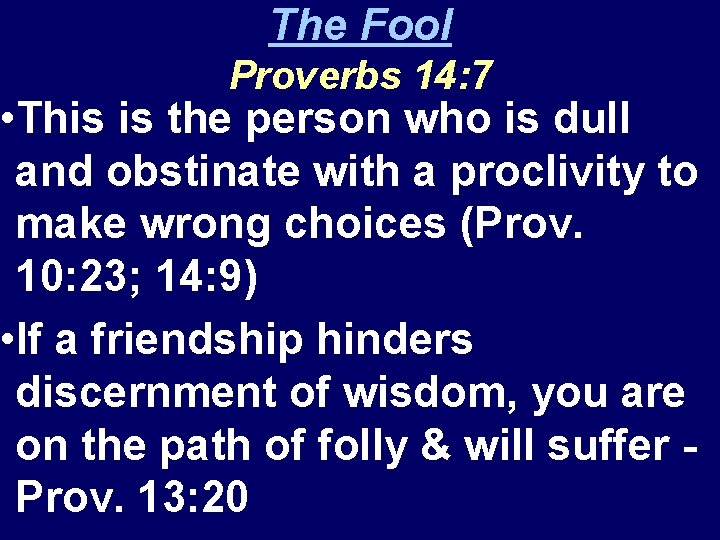 The Fool Proverbs 14: 7 • This is the person who is dull and