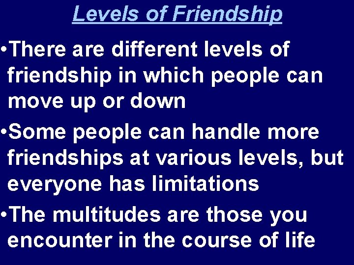 Levels of Friendship • There are different levels of friendship in which people can