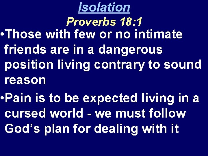 Isolation Proverbs 18: 1 • Those with few or no intimate friends are in