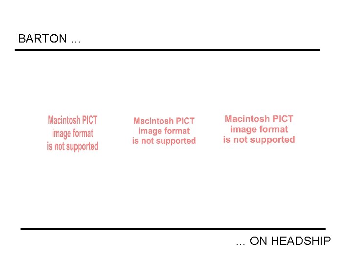 BARTON … … ON HEADSHIP 