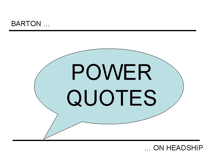 BARTON … POWER QUOTES … ON HEADSHIP 