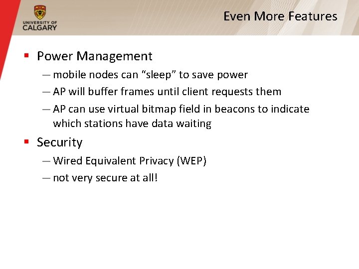 Even More Features § Power Management — mobile nodes can “sleep” to save power