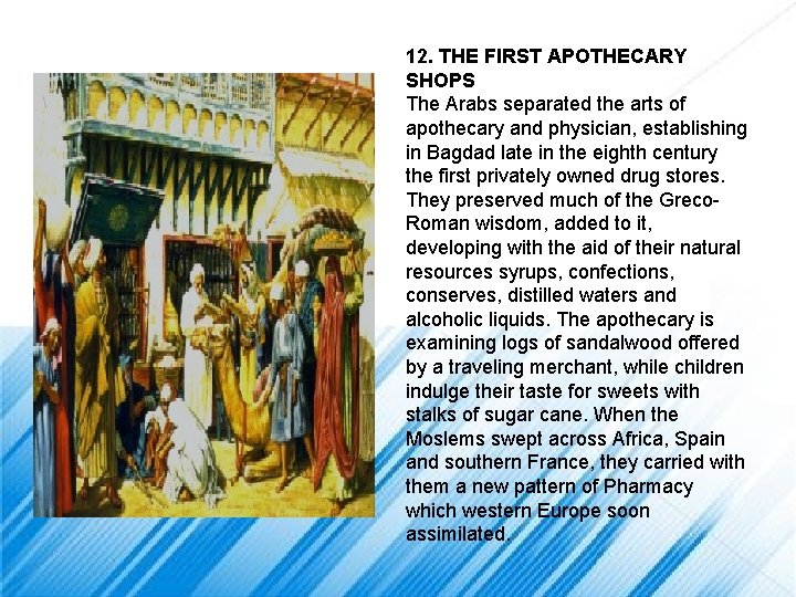 12. THE FIRST APOTHECARY SHOPS The Arabs separated the arts of apothecary and physician,