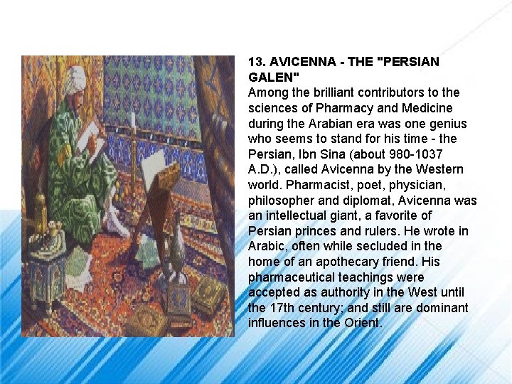 13. AVICENNA - THE "PERSIAN GALEN" Among the brilliant contributors to the sciences of
