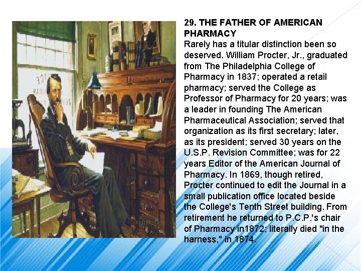 29. THE FATHER OF AMERICAN PHARMACY Rarely has a titular distinction been so deserved.