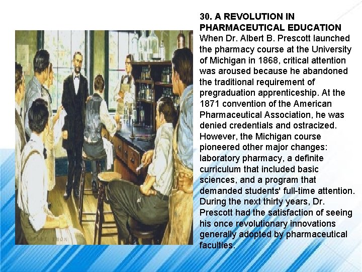 30. A REVOLUTION IN PHARMACEUTICAL EDUCATION When Dr. Albert B. Prescott launched the pharmacy