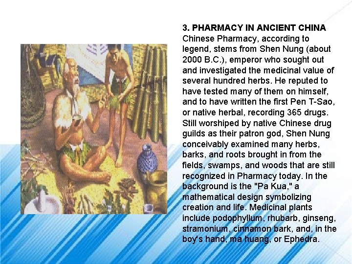 3. PHARMACY IN ANCIENT CHINA Chinese Pharmacy, according to legend, stems from Shen Nung