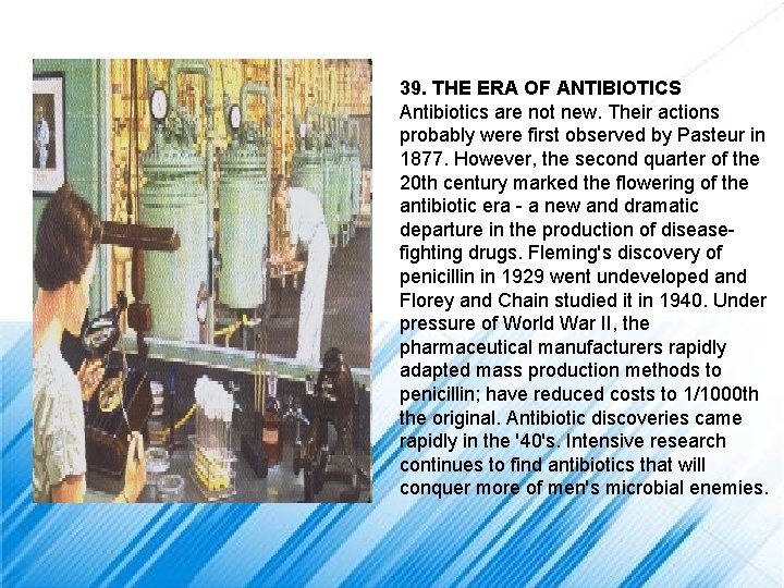 39. THE ERA OF ANTIBIOTICS Antibiotics are not new. Their actions probably were first