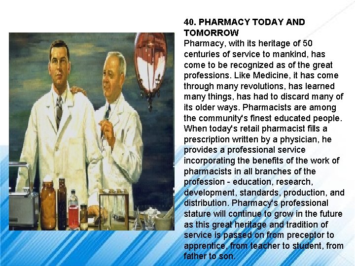 40. PHARMACY TODAY AND TOMORROW Pharmacy, with its heritage of 50 centuries of service