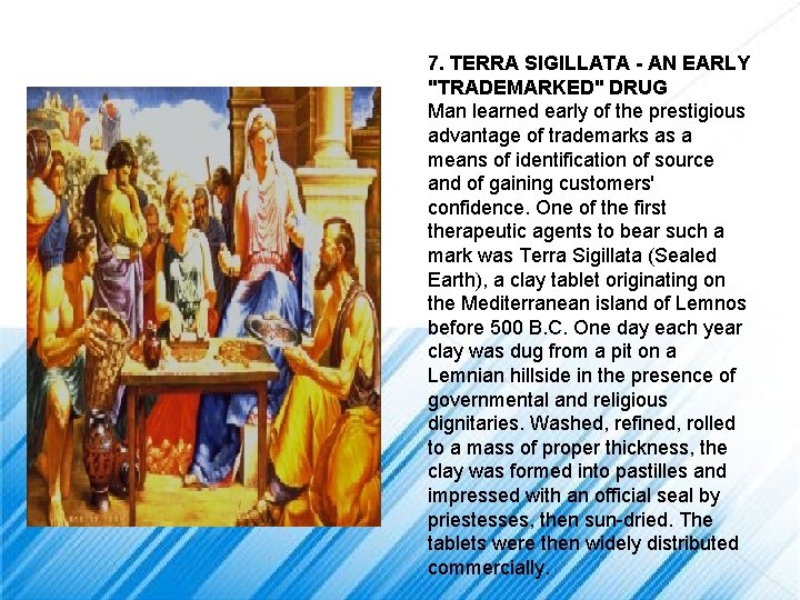 7. TERRA SIGILLATA - AN EARLY "TRADEMARKED" DRUG Man learned early of the prestigious