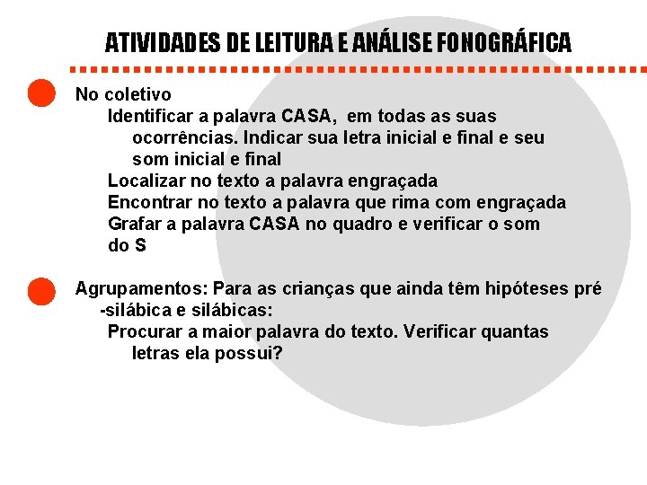 ATIVIDADES DE LEITURA E ANÁLISE FONOGRÁFICA No coletivo Identificar a palavra CASA, em todas