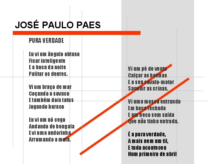 JOSÉ PAULO PAES PURA VERDADE Eu vi um ângulo obtuso Ficar inteligente E a