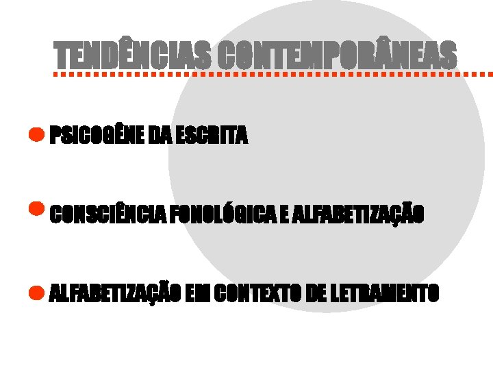 TENDÊNCIAS CONTEMPOR NEAS PSICOGÊNE DA ESCRITA CONSCIÊNCIA FONOLÓGICA E ALFABETIZAÇÃO EM CONTEXTO DE LETRAMENTO