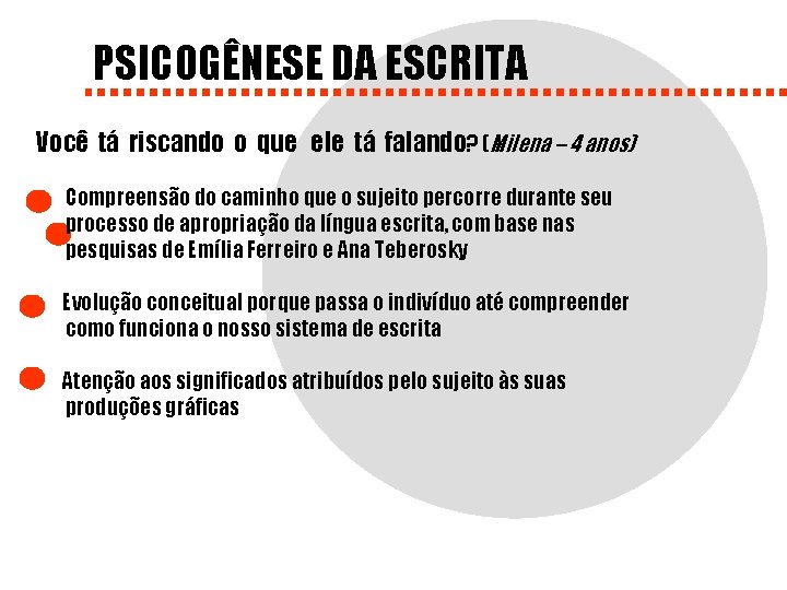 PSICOGÊNESE DA ESCRITA Você tá riscando o que ele tá falando? (Milena – 4