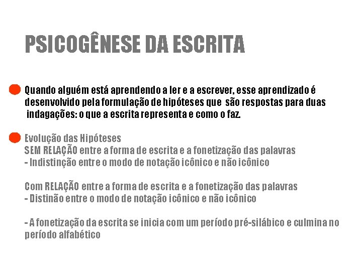 PSICOGÊNESE DA ESCRITA Quando alguém está aprendendo a ler e a escrever, esse aprendizado