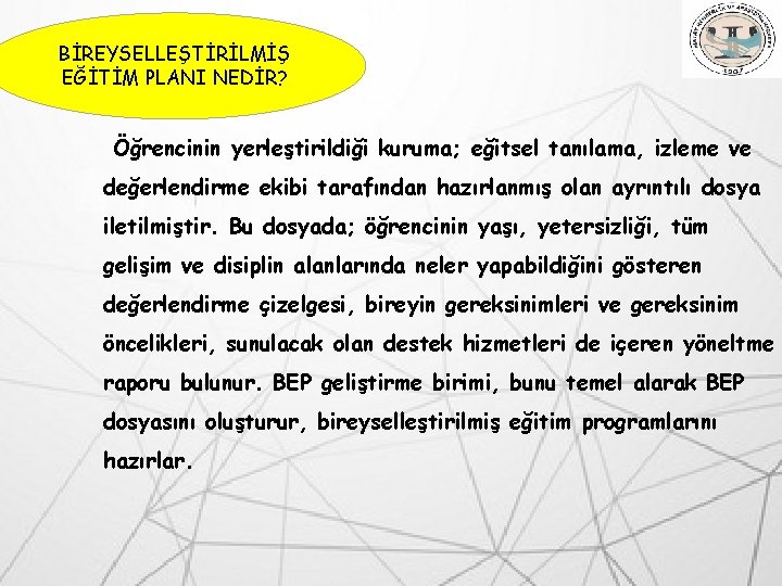 BİREYSELLEŞTİRİLMİŞ EĞİTİM PLANI NEDİR? Öğrencinin yerleştirildiği kuruma; eğitsel tanılama, izleme ve değerlendirme ekibi tarafından