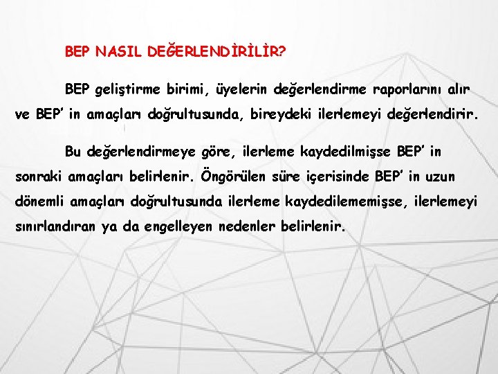 BEP NASIL DEĞERLENDİRİLİR? BEP geliştirme birimi, üyelerin değerlendirme raporlarını alır ve BEP’ in amaçları