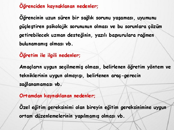 Öğrenciden kaynaklanan nedenler; Öğrencinin uzun süren bir sağlık sorunu yaşaması, uyumunu güçleştiren psikolojik sorununun