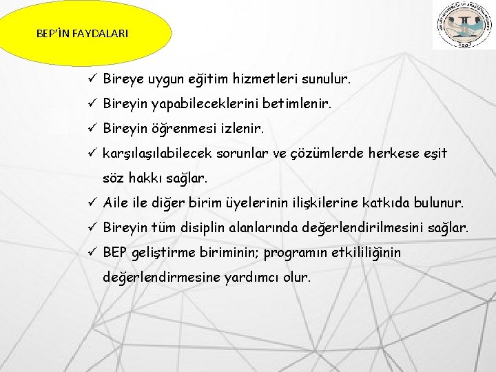 BEP’İN FAYDALARI ü Bireye uygun eğitim hizmetleri sunulur. ü Bireyin yapabileceklerini betimlenir. ü Bireyin