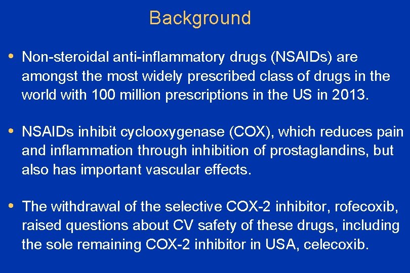 Background • Non-steroidal anti-inflammatory drugs (NSAIDs) are amongst the most widely prescribed class of