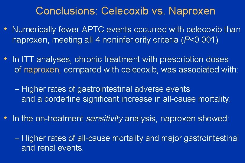 Conclusions: Celecoxib vs. Naproxen • Numerically fewer APTC events occurred with celecoxib than naproxen,