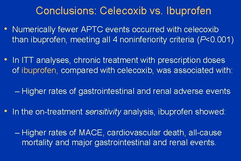 Conclusions: Celecoxib vs. Ibuprofen • Numerically fewer APTC events occurred with celecoxib than ibuprofen,