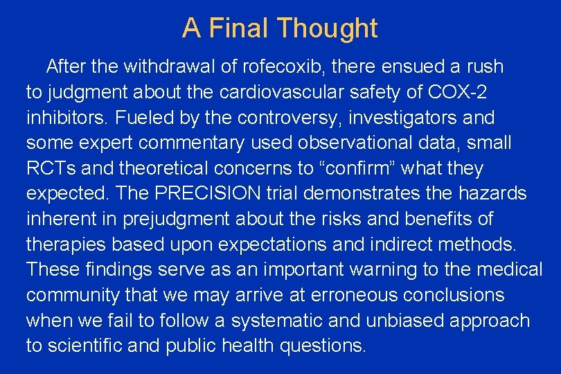 A Final Thought After the withdrawal of rofecoxib, there ensued a rush to judgment