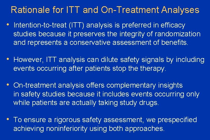 Rationale for ITT and On-Treatment Analyses • Intention-to-treat (ITT) analysis is preferred in efficacy