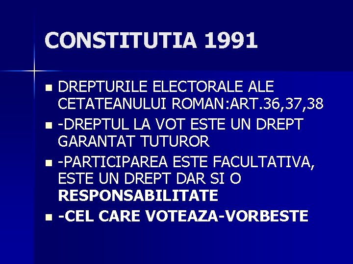 CONSTITUTIA 1991 DREPTURILE ELECTORALE CETATEANULUI ROMAN: ART. 36, 37, 38 n -DREPTUL LA VOT