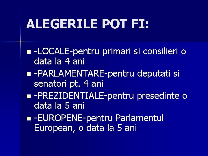 ALEGERILE POT FI: -LOCALE-pentru primari si consilieri o data la 4 ani n -PARLAMENTARE-pentru