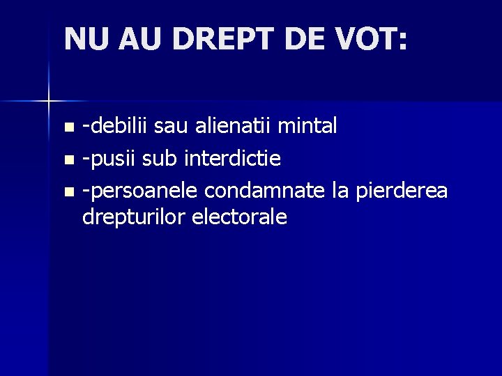 NU AU DREPT DE VOT: -debilii sau alienatii mintal n -pusii sub interdictie n