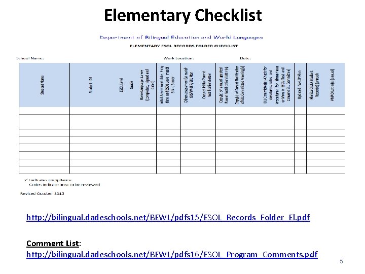 Elementary Checklist http: //bilingual. dadeschools. net/BEWL/pdfs 15/ESOL_Records_Folder_El. pdf Comment List: http: //bilingual. dadeschools. net/BEWL/pdfs