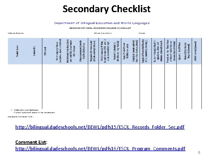 Secondary Checklist http: //bilingual. dadeschools. net/BEWL/pdfs 15/ESOL_Records_Folder_Sec. pdf Comment List: http: //bilingual. dadeschools. net/BEWL/pdfs