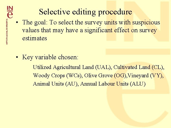 Selective editing procedure • The goal: To select the survey units with suspicious values