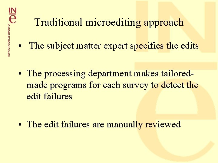Traditional microediting approach • The subject matter expert specifies the edits • The processing