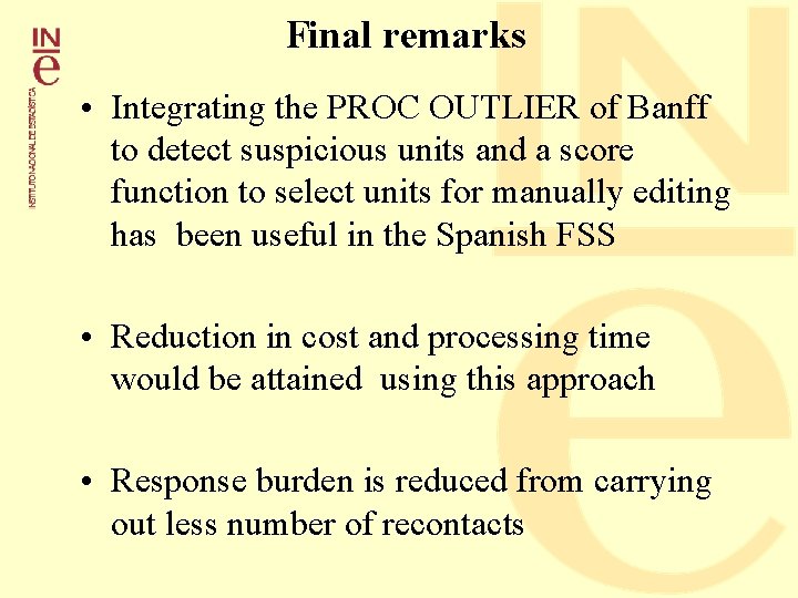 Final remarks • Integrating the PROC OUTLIER of Banff to detect suspicious units and