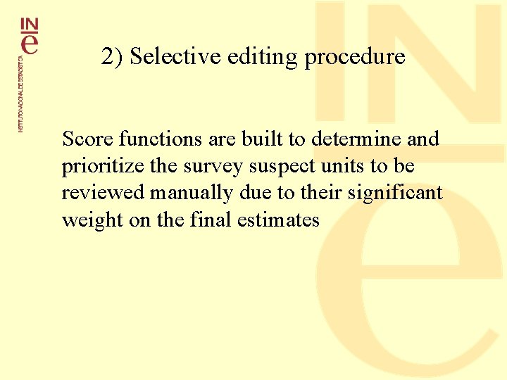 2) Selective editing procedure Score functions are built to determine and prioritize the survey