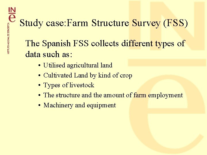 Study case: Farm Structure Survey (FSS) The Spanish FSS collects different types of data