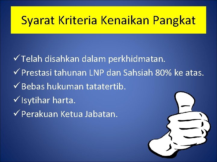 Syarat Kriteria Kenaikan Pangkat ü Telah disahkan dalam perkhidmatan. ü Prestasi tahunan LNP dan