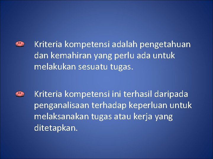 Kriteria kompetensi adalah pengetahuan dan kemahiran yang perlu ada untuk melakukan sesuatu tugas. Kriteria Kriteria kompetensi adalah pengetahuan dan kemahiran yang perlu ada untuk melakukan sesuatu tugas. Kriteria