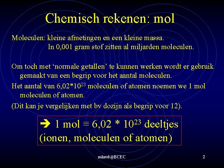 Chemisch rekenen: mol Moleculen: kleine afmetingen en een kleine massa. In 0, 001 gram