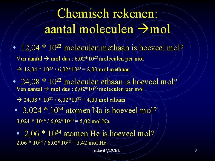 Chemisch rekenen: aantal moleculen mol • 12, 04 * 1023 moleculen methaan is hoeveel