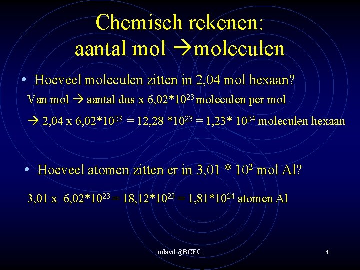 Chemisch rekenen: aantal moleculen • Hoeveel moleculen zitten in 2, 04 mol hexaan? Van