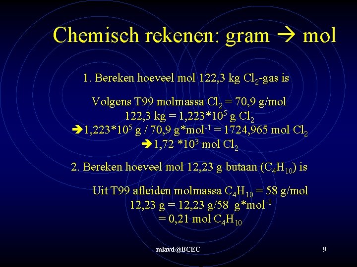 Chemisch rekenen: gram mol 1. Bereken hoeveel mol 122, 3 kg Cl 2 -gas