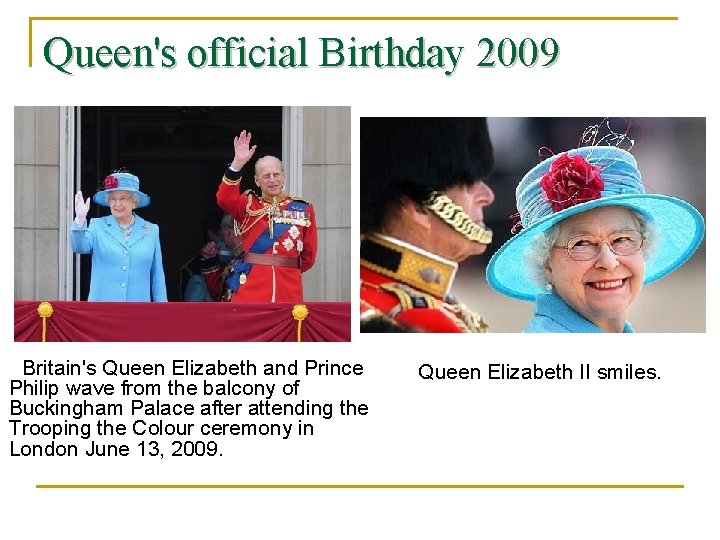 Queen's official Birthday 2009 Britain's Queen Elizabeth and Prince Philip wave from the balcony