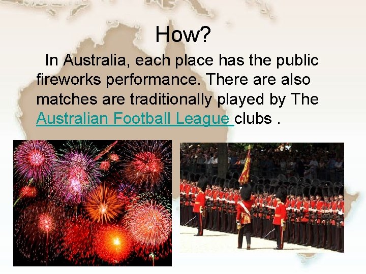 How? In Australia, each place has the public fireworks performance. There also matches are
